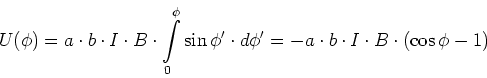 \begin{displaymath}
U(\phi) =a\cdot b\cdot I \cdot B \cdot \int\limits_0^\phi \...
...i' = - a\cdot b\cdot I \cdot B \cdot \left(\cos\phi -1\right)
\end{displaymath}