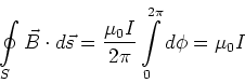 \begin{displaymath}\oint\limits_S \vec B \cdot d\vec s = \frac{\mu_0
I}{2\pi}\int\limits_0^{2\pi} d\phi = \mu_0 I\end{displaymath}