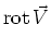 $\displaystyle \textrm{rot} {}\vec V$