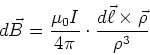 \begin{displaymath}
d\vec B = \frac{\mu_0 I}{4\pi}\cdot\frac{d\vec \ell\times\vec\rho}{\rho^3}
\end{displaymath}