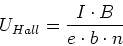 \begin{displaymath}
U_{Hall} = \frac{I\cdot B}{e \cdot b\cdot n}
\end{displaymath}