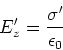 \begin{displaymath}
E_z' = \frac{\sigma'}{\epsilon_0}
\end{displaymath}