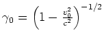 $\gamma_0 = \left(1-\frac{v_0^2}{c^2}\right)^{-1/2}$