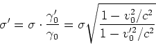 \begin{displaymath}
\sigma' = \sigma\cdot\frac{\gamma_0'}{\gamma_0} = \sigma\sqrt{\frac{1-v_0^2/c^2}{1-v_0'^2/c^2}}
\end{displaymath}