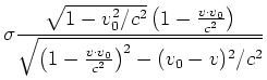$\displaystyle \sigma\frac{\sqrt{1-v_0^2/c^2}\left(1-\frac {v\cdot v_0}{c^2}\right)}
{\sqrt{\left(1-\frac{v\cdot v_0}{c^2}\right)^2-(v_0-v)^2/c^2}}$
