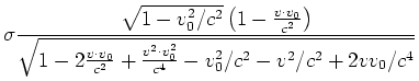 $\displaystyle \sigma\frac{\sqrt{1-v_0^2/c^2}\left(1-\frac {v\cdot v_0}{c^2}\rig...
...\frac{v\cdot v_0}{c^2}+\frac{v^2\cdot v_0^2}{c^4}-v_0^2/c^2-v^2/c^2+2vv_0/c^4}}$