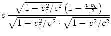 $\displaystyle \sigma\frac{\sqrt{1-v_0^2/c^2}\left(1-\frac {v\cdot
v_0}{c^2}\right)}{\sqrt{1-v_0^2/v^2}\cdot\sqrt{1-v^2/c^2}}$