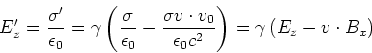 \begin{displaymath}
E_z' = \frac{\sigma'}{\epsilon_0} = \gamma\left(\frac {\sig...
... v_0}{\epsilon_0c^2}\right)= \gamma\left(E_z-v\cdot B_x\right)
\end{displaymath}