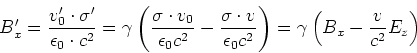\begin{displaymath}
B_x' = \frac{v_0'\cdot \sigma'}{\epsilon_0\cdot c^2}=\gamma...
...epsilon_0
c^2}\right)=\gamma\left(B_x-\frac{v}{c^2}E_z\right)
\end{displaymath}