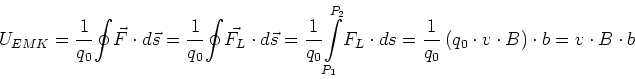 \begin{displaymath}
U_{EMK}=\frac{1}{q_{0}} {\displaystyle\oint} \vec{F}\cdot d...
...0}} \left(q_0 \cdot v \cdot B\right) \cdot b = v\cdot B\cdot b
\end{displaymath}
