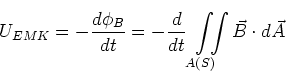 \begin{displaymath}
U_{EMK} = -\frac{d\phi_B}{dt} = -\frac{d}{dt}\displaystyle\...
...imits_{A(S)}^{}\!\!\!\!\displaystyle\int{}\vec B \cdot d\vec A
\end{displaymath}