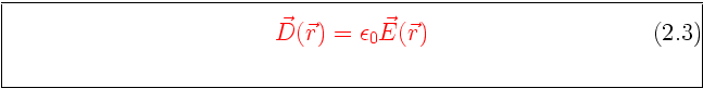 \framebox[0.9\textwidth]{\begin{minipage}{0.9\textwidth}\large\textcolor{red}{
\...
...tion}
\vec D(\vec r) = \epsilon_0 \vec E(\vec r)
\end{equation}}\end{minipage}}