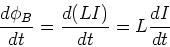 \begin{displaymath}
\frac{d\phi_B}{dt}=\frac{d(LI)}{dt} = L\frac{dI}{dt}
\end{displaymath}