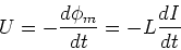 \begin{displaymath}
U = -\frac{d\phi_m}{dt} = -L\frac{dI}{dt}
\end{displaymath}