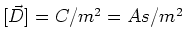 $[\vec D] = C/m^2 = As/m^2$