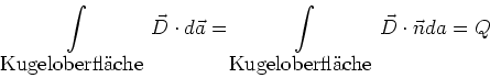 \begin{displaymath}
\displaystyle\int\limits_{\textrm{Kugeloberfl{\uml a}che}} ...
..._{\textrm{Kugeloberfl{\uml a}che}} \vec D \cdot \vec n
da = Q
\end{displaymath}