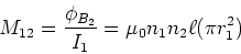 \begin{displaymath}
M_{12} = \frac{\phi_{B_2}}{I_1}= \mu_0 n_1 n_2 \ell (\pi r_1^2)
\end{displaymath}
