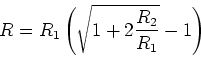 \begin{displaymath}R = R_1\left(\sqrt{1+2\frac{R_2}{R_1}}-1\right)\end{displaymath}