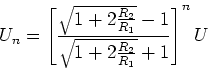 \begin{displaymath}U_n = \left[\frac{\sqrt{1+2\frac{R_2}{R_1}}-1}
{\sqrt{1+2\frac{R_2}{R_1}}+1}\right]^nU\end{displaymath}