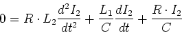 \begin{displaymath}0={R\cdot L_2}\frac{d^2I_2}{dt^2}+
\frac{L_1}{C}\frac{dI_2}{dt}+
\frac{R\cdot I_2}{C}\end{displaymath}