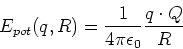 \begin{displaymath}E_{pot}(q,R) = \frac{1}{4\pi \epsilon_0}\frac{q\cdot Q}{R}\end{displaymath}