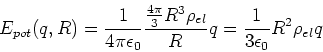 \begin{displaymath}E_{pot}(q,R) = \frac{1}{4\pi \epsilon_0}\frac{\frac{4\pi}{3}R^3\rho_{el}}{R}q
= \frac{1}{3 \epsilon_0}R^2\rho_{el} q\end{displaymath}