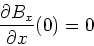 \begin{displaymath}\frac{\partial B_x}{\partial x}(0)=0\end{displaymath}