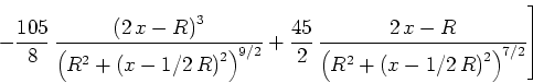 \begin{displaymath}\left.-{\frac
{105}{8}} {\frac { \left( 2 x-R \right) ^{ 3...
...R}^{2}+ \left( x-1/2 R
\right) ^{2} \right) ^{7/2}}}
\right]\end{displaymath}