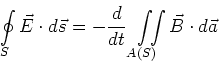 \begin{displaymath}\oint\limits_S \vec E\cdot d\vec s=-\frac{d}{dt}\displaystyle...
...\limits_{A(S)}^{}\!\!\!\!\displaystyle\int{}\vec B\cdot d\vec a\end{displaymath}