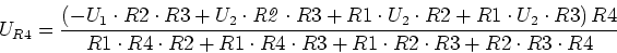 \begin{displaymath}
U_{R4}={\frac { \left( -U_1\cdot R2\cdot R3+U_2\cdot { \it ...
...R2+R1\cdot R4\cdot R3+R1\cdot R2\cdot R3+R2\cdot R3\cdot R4}}
\end{displaymath}