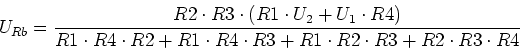 \begin{displaymath}U_{Rb}={\frac {R2\cdot R3\cdot \left( R1\cdot U_2+U_1\cdot R4...
...2+R1\cdot R4\cdot R3+R1\cdot R2\cdot R3+R2\cdot R3\cdot R4} }
\end{displaymath}