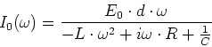 \begin{displaymath}I_0(\omega) = \frac{E_0\cdot d \cdot \omega}{- L \cdot \omega^2 + i\omega\cdot R +
\frac{1}{C}}\end{displaymath}