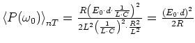$\left<P(\omega_0)\right>_{nT} = \frac{R\left(E_0\cdot d \cdot
\frac{1}{L\cdot ...
...dot C}\right)^2\cdot \frac{R^2}{L^2}}
= \frac{\left(E_0\cdot d \right)^2}{2 R}$