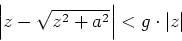 \begin{displaymath}\left\vert z-\sqrt{z^2+a^2}\right\vert <
g\cdot \left\vert z\right\vert\end{displaymath}