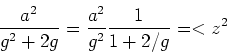 \begin{displaymath}\frac{a^2}{g^2+2g} =\frac{a^2}{g^2}\frac{1}{1+2/g}=< z^2\end{displaymath}