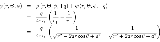 \begin{eqnarray*}
\varphi(r,\Theta,\phi) &=& \varphi \left( r,\Theta,\phi,+q\ri...
...a^{2}}}-
\frac{1}{\sqrt{r^{2}+2ar\cos\theta +a^{2}}}\right)\\
\end{eqnarray*}