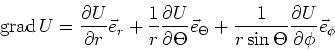 \begin{displaymath}\textrm{grad} {}U = \frac{\partial U}{\partial r}\vec e_r+
...
...frac{1}{r\sin\Theta}\frac{\partial U}{\partial \phi}\vec e_\phi\end{displaymath}