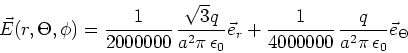 \begin{displaymath}\vec E(r,\Theta,\phi)= {\frac {1}{2000000}} {\frac {\sqrt {3...
...{4000000}} {\frac {q}{{a}^{2}\pi  {\epsilon_0}}}\vec e_\Theta\end{displaymath}