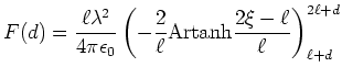 $\displaystyle F(d)=\frac{\ell\lambda^{2}}{4\pi\epsilon_0}\left(
-\frac{2}{\ell}\textrm{Artanh}\frac{2\xi-\ell}{\ell}\right) _{\ell+d}^{2\ell+d}$