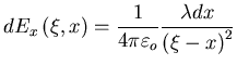 $\displaystyle dE_{x}\left( \xi,x\right) =\frac{1}%%
{4\pi\varepsilon_{o}}\frac{\lambda dx}{\left( \xi-x\right) ^{2}}$