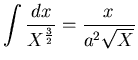 $\displaystyle\int\frac{dx}{X^\frac{3}{2}}=%%
\frac{x}{a^{2}\sqrt{X}}$