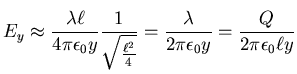 $\displaystyle E_y\approx\frac{\lambda\ell}{4\pi\epsilon_0y}\frac
{1}{\sqrt{\frac{\ell^{2}}{4}}}=\frac{\lambda}{2\pi\epsilon_0y}=\frac {Q}{2\pi\epsilon_0\ell y}$