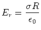 $\displaystyle E_{r}=\frac{\sigma R}{\epsilon_0}$