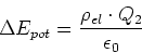 \begin{displaymath}
\Delta E_{pot}=\frac{\rho_{ el}\cdot Q_{2}}{\epsilon _{0}}
\end{displaymath}