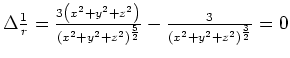 $\Delta \frac{1}{r}=\frac{3\left( x^{2}+y^{2}+z^{2}\right) ^{{}}}{%%
\left( x^{2...
...ght) ^{\frac{5}{2}}}-\frac{3}{\left( x^{2}+y^{2}+z^{2}\right) ^{\frac{3}{2}}}=0$