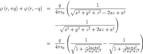 \begin{eqnarray*}
\varphi \left( r,+q\right) +\varphi \left( r,-q\right) &=&\fr...
...rac{1}{\sqrt{1+\frac{2az+a^{2}}{x^{2}+y^{2}+z^{2}}}}%%
\right)
\end{eqnarray*}