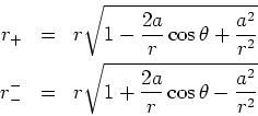 \begin{eqnarray*}
r_{+} &=&r\sqrt{1-\frac{2a}{r}\cos \theta +\frac{a^{2}}{r^{2}}...
...-}^{-} &=&r\sqrt{1+\frac{2a}{r}\cos \theta -\frac{a^{2}}{r^{2}}}
\end{eqnarray*}