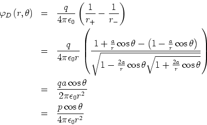 \begin{eqnarray*}
\varphi _{D}\left( r,\theta \right) &=&\frac{q}{4\pi \epsilon ...
...on _{0}r^{2}}\\ &=&\frac{p\cos \theta }{4\pi \epsilon _{0}r^{2}}
\end{eqnarray*}