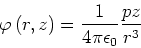 \begin{displaymath}\varphi\left( r,z\right) =\frac{1}{4\pi\epsilon_{0}}\frac{pz}{r^{3}}\end{displaymath}
