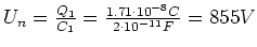 $U_n = \frac{Q_1}{C_1} = \frac{1.71\cdot 10^{-8} C}{2\cdot 10^{-11} F} = 855
V$